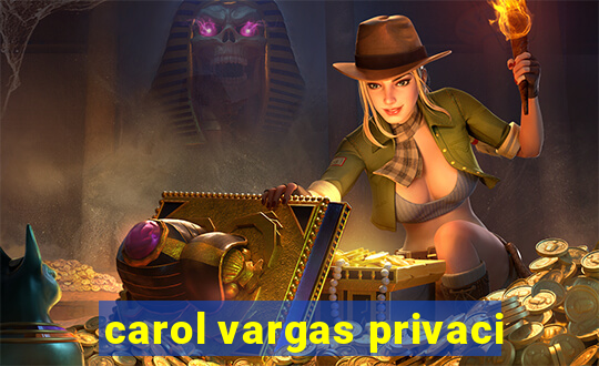 carol vargas privaci